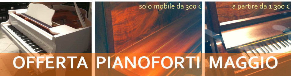 OFFERTE PIANOFORTI MAGGIO